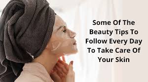 some of the beauty tips to follow every
