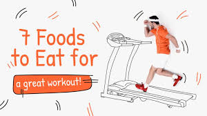 7 foods to eat for a great workout