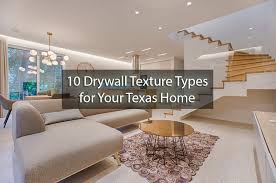 10 Drywall Texture Types For Your Texas