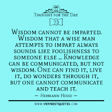 Thought For The Day on wisdom and knowledge: Wisdom cannot be ... via Relatably.com