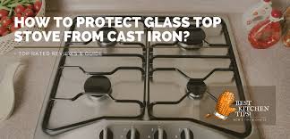 protect glass top stove from cast iron