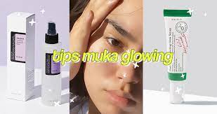 tips muka glowing guna produk ini sahaja