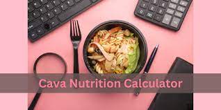 cava nutrition calculator your health