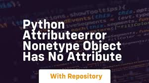python attributeerror nonetype object