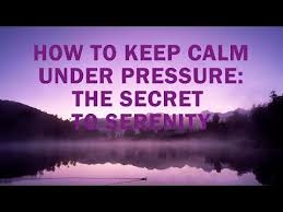These tips will help you keep your calm and create healthy mental habits that will make you more resilient over time. How To Keep Calm Under Pressure The Secret To Serenity Youtube