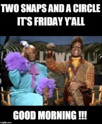 Aug 21, 2010 · in 1995, roberts began to work as a featured reporter for abc's good morning ameica, and split time working between espn and abc. Two Snapsand A Circle Its Friday Yall Good Morning Imgfipcom African American Good Morning Memes Friday Meme On Me Me