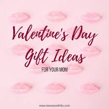 The point of valentine's day is to show your gratitude to the people you love. Valentine S Day Gift Guide For Your Mom Beauty With Lily
