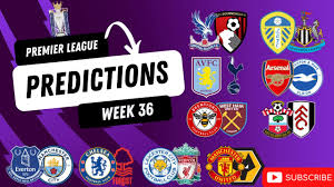 premier league predictions week 36