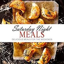 But for the average family of four, those nights on the town can cost hundreds of dollars per week! Saturday Night Meals Delicious Meals For The Weekend Kindle Edition By Press Booksumo Cookbooks Food Wine Kindle Ebooks Amazon Com