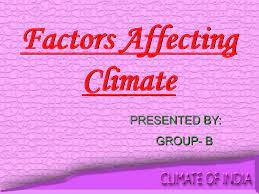 Factors Affecting Climate - CLIMATE OF INDIA