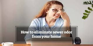 How To Eliminate Sewer Odor From Your