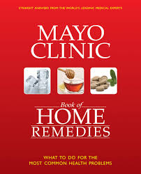 The Mayo Clinic Book Of Home Remedies What To Do For The