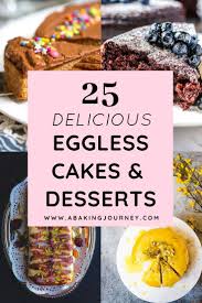 Desserts with eggs, dinner recipes with eggs, you name it! 25 Delicious Eggless Cakes Desserts Eggless Cake Eggless Cake Recipe Desserts Without Eggs
