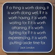 Anything that is worth doing has been done frequently. If A Thing Is Worth Doing It Is Worth Doing Well Jack London Gif 550 550 Jack London Quotes Inspirational Words Uplifting Inspirational