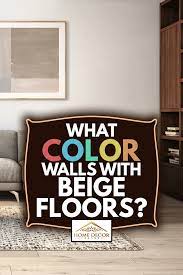 what color walls go with beige floors