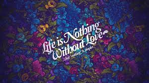 life nothing without love 4k hd