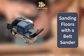 sanding floors with a belt sander get