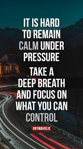 And once you learn how to remain calm under pressure, almost all of. Gymaholic On Twitter It Is Hard To Remain Calm Under Pressure Take A Deep Breath And Focus On What You Can Control Gymaholic App Https T Co Ziafeg22u6 Fitness Motivation Workout Quote Gymaholic Https T Co Odzbg2j2ad