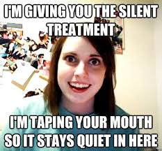 I&#39;m giving you the silent treatment I&#39;m taping your mouth so it ... via Relatably.com