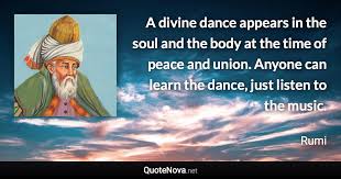 The distinctive whirling dance form he invented is being practiced in new chapters across the world. A Divine Dance Appears In The Soul And The Body At The Time Of Peace And Union Anyone Can Learn The