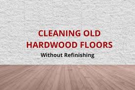 Cleaning Old Hardwood Floors Without