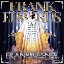 Frankincense By Frank Edwards Tops Nigeria Album Download