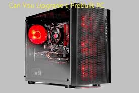 can you upgrade a prebuilt pc how to