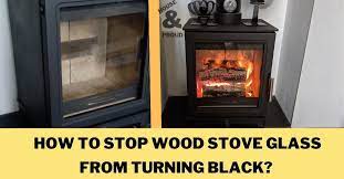 Wood Stove Glass From Turning Black