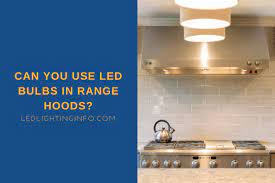 can you use led bulbs in range hoods