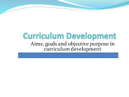 Aims Goals And Objective Purpose In Curriculum Development