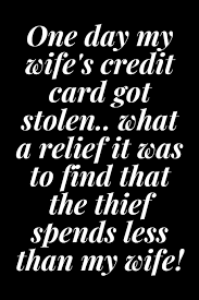 The only way to ensure that your account is 100 percent secure is to remain the only person who uses the card. Buy One Day My Wife S Credit Card Got Stolen What A Relief It Was To Find That The Thief Spends Less Than My Wife 6x9 Notebook Ruled Sarcastic Friends Book Online
