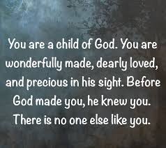 Please make your quotes accurate. You Are A Child Of God You Are Precious In His Sight Scripture Quotes You Are Precious Quotes About God