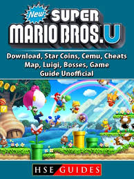 Let's play super mario bros to save mushroom princess right now!!! New Super Mario Bros U Download Star Coins Cemu Cheats Map Luigi Bosses Game Guide Unofficial Ebook By Hse Guides Rakuten Kobo