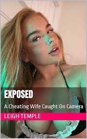 Exposed: A Cheating Wife Caught On Camera by Leigh Temple | Goodreads