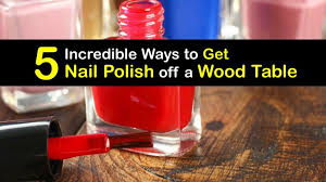 get nail polish off a wood table