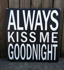 Always Kiss Me Goodnight A Must In Any