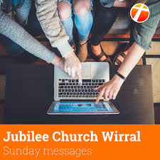 Jubilee Church Wirral – Sunday messages