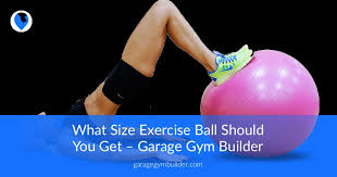 What Size Exercise Ball Should You Get Garage Gym Builder