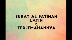 Bacaan surat al fatihah, arab, latin, dan artinya. Surat Al Fatihah Latin Dan Terjemahannya Youtube