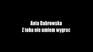 Ania Dąbrowska - Z Tobą nie umiem wygrać (wersja karaoke) - YouTube