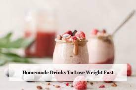homemade drinks to lose weight fast