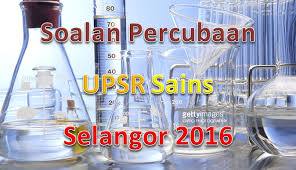 Kertas peperiksaan ini adalah sains untuk murid darjah 1 mengikut kurikulum standard sekolah rendah (kssr). Soalan Percubaan Upsr Sains Selangor 2016 Gurubesar My