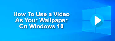 video as your wallpaper on windows 10