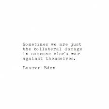 Enjoy our collateral quotes collection by famous authors, journalists and imams. Lauren Eden I Write On Instagram 1237 Collateral Damage Ofyesteryear Laureneden Life Quotes Quotes To Live By Words