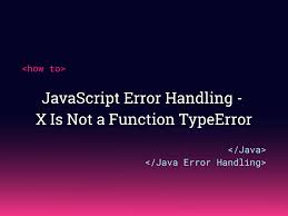 javascript error handling x is not a
