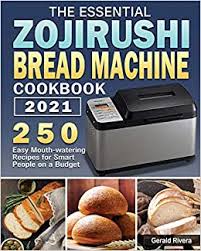When it comes to bread makers, the zojirushi refuses to. The Essential Zojirushi Bread Machine Cookbook 2021 Rivera Gerald 9781801248600 Amazon Com Books