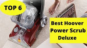 top 6 best hoover power scrub deluxe
