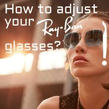 how to adjust your ray ban glasses