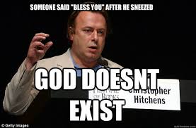 Someone said "Bless you" after he sneezed GOD Doesnt exist - Annoying Atheist - quickmeme