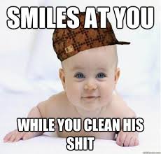 Smiles at you while you clean his shit - Scumbag baby - quickmeme via Relatably.com